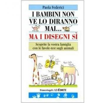I bambini non ve lo diranno mai... ma i disegni sì. Scoprite la vostra famiglia con le favole-test sugli animali