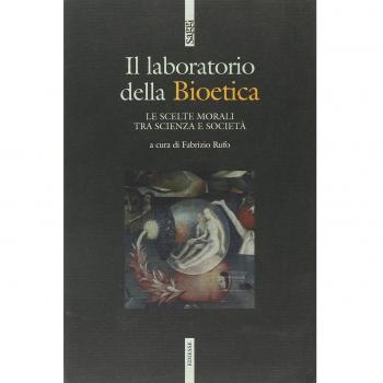 Il laboratodio della bioetica. Le scelte morali tra scienza e società