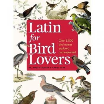 Latin for Bird Lovers: Over 3.000 Bird Names Explored and Explained: Over 3,000