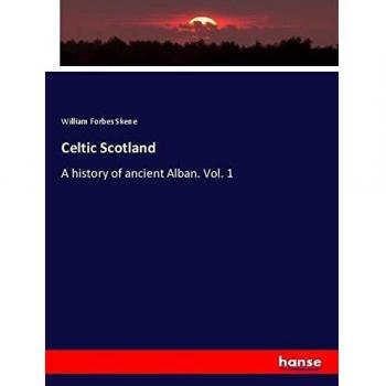 Celtic Scotland: A history of ancient Alban. Vol. 1