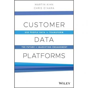 Customer Data Platforms: Use People Data to Transform the Future of Marketing Engagement