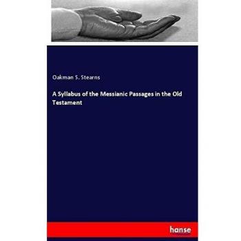 A Syllabus of the Messianic Passages in the Old Testament