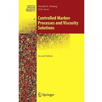 Controlled Markov Processes and Viscosity Solutions: Stochastic modelling and applied probability, vol 25