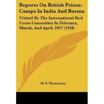 Reports On British Prison-Camps In India And Burma