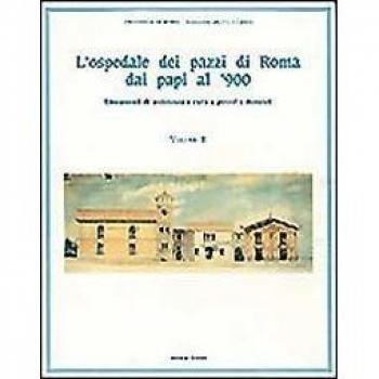 L'ospedale dei pazzi di Roma dai papi al '900. Lineamenti di assistenza e cura a poveri e dementi