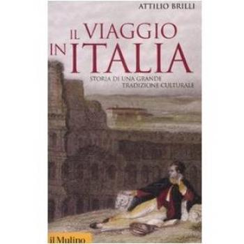 Il viaggio in Italia. Storia di una grande tradizione culturale