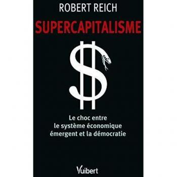 Supercapitalisme : Le choc entre le système économique émergent et la démocratie