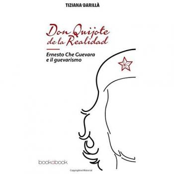 Don Quijote de la realidad. Ernesto Che Guevara e il guevarismo