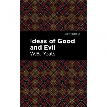 Ideas of Good and Evil (Mint Editions―Philosophical and Theological Work)