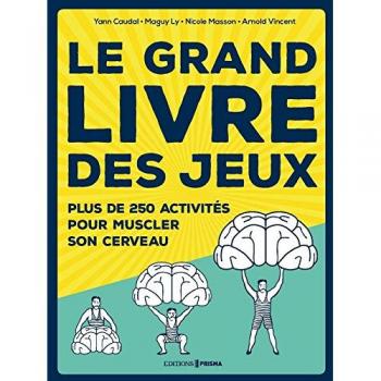 Le grand livre des jeux : Plus de 250 activités pour muscler son cerveau