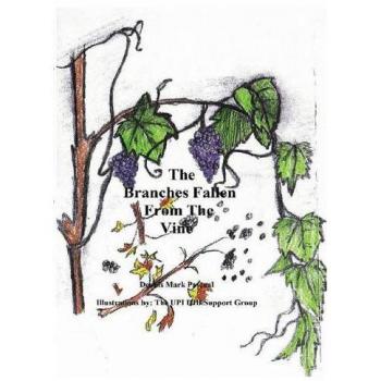The Branches Fallen from the Vine Looking at the lives of christians in these last days and how to really live