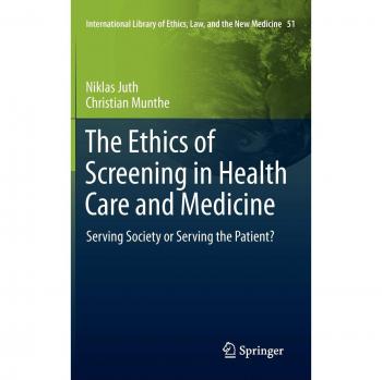 Munthe, Christian: The Ethics of Screening in Health Care and Medicine