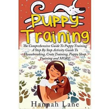 Puppy Training: The Comprehensive Guide To Puppy Training