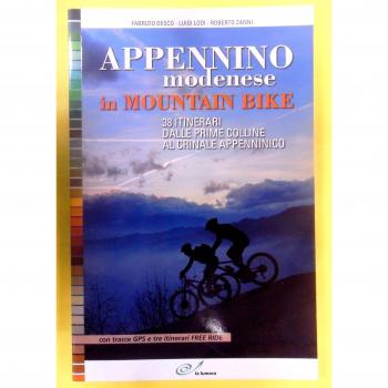 Appennino modenese in mountain bike. 38 itinerari dalle prime colline al crinale appenninico
