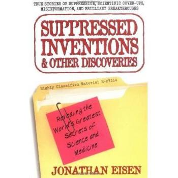 Eisen, Jonathan: Suppressed Inventions and Other Discoveries: Revealing the World's Greatest Secrets of Science and Medicine