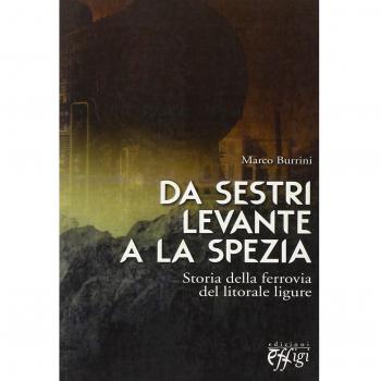 Da Sestri Levante a La Spezia. Storia della ferrovia del litorale...