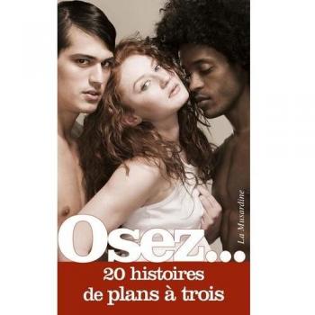 Osez 20 histoires de plans Ã  trois