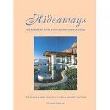 Thomas Klocke Hideaways. Die Schönsten Hotels Und Destinationen Der Welt: Hideaways 3: Die Schönsten Hotels Und Destinationen Der Welt. The World'S Most Beautiful Hotels And Destinations: Bd 3