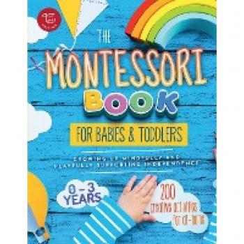The Montessori Book for Babies and Toddlers: 200 creative activities for at-home to help children from ages 0 to 3