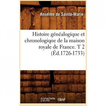Histoire généalogique et chronologique de la maison royale de France. T 2 (Éd.1726-1733)
