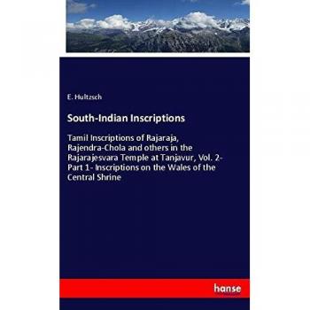 South-Indian Inscriptions: Tamil Inscriptions of Rajaraja, Rajendra-Chola and others in the Rajarajesvara Temple at Tanjavur, Vol. 2