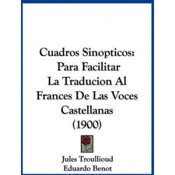 Cuadros Sinopticos: Para Facilitar La Traducion Al Frances de Las Voces Castellanas (1900)