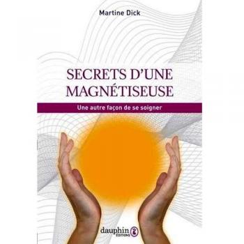 Secrets d'une magnétiseuse: UNE AUTRE FAÇON DE SE SOIGNER