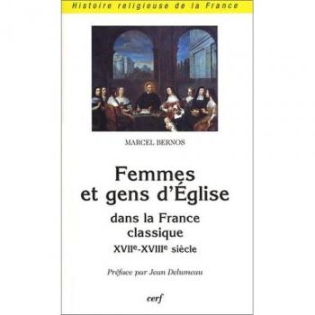 Marcel Bernos Femmes Et Gens D'Eglise Dans La France Classique, Xviième-Xviiième Siècle (Histoire)