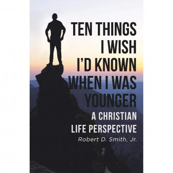 Ten Things I Wish I'd Known When I Was Younger: A Christian Life Perspective