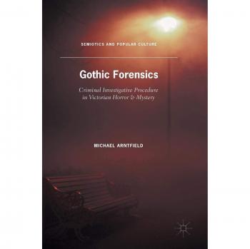 Gothic Forensics: Criminal Investigative Procedure in Victorian Horror & Mystery