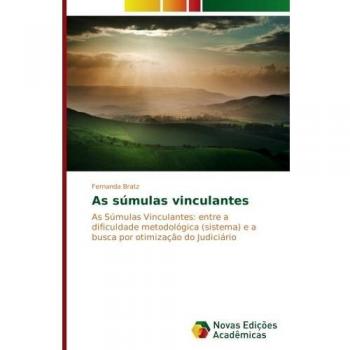 As súmulas vinculantes: As Súmulas Vinculantes: entre a dificuldade metodológica (sistema) e a busca por otimização do Judiciário