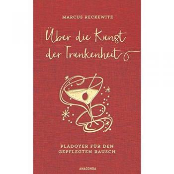 Marcus Reckewitz Über Die Kunst Der Trunkenheit