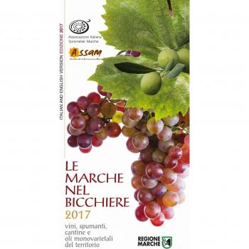 Le Marche nel bicchiere 2017. Vini, spumanti, cantine o oli monovarietali del territorio. Ediz. bilingue