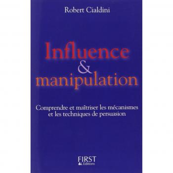 Influence et Manipulation : Comprendre et Maîtriser les mécanismes et les techniques de persuasion (Documents)