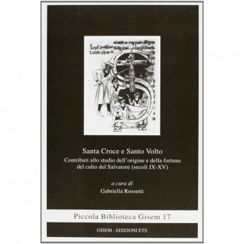 Santa croce e santo volto. Contributi allo studio dell'origine e della fortuna del culto del salvatore