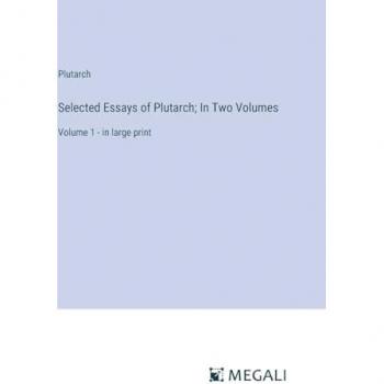 Plutarch: Selected Essays of Plutarch; In Two Volumes