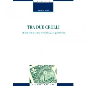 Tra due crolli. Gli Stati Uniti e l'ordine mondiale dopo la guerra fredda