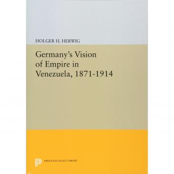 Germany's Vision of Empire in Venezuela 1871-1914