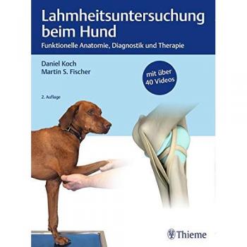 Daniel Koch Lahmheitsuntersuchung Beim Hund: Funktionelle Anatomie, Diagnostik Und Therapie