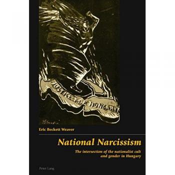 National Narcissism: The intersection of the nationalist cult and gender in Hungary
