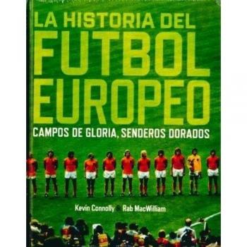 HISTORIA DEL FUTBOL EUROPEO, LA. Campos de Gloria, Senderos Dorados