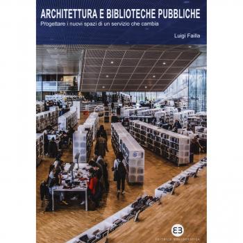 Architettura e biblioteche pubbliche. Progettare i nuovi spazi di un servizio che cambia