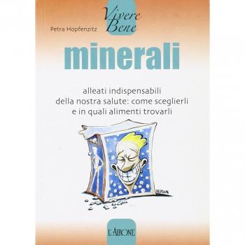 Minerali. Alleati indispensabili della nostra salute: come sceglierli e in quali alimenti trovarli