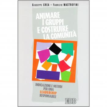 Animare i gruppi e costruire la comunità. Indicazioni e metodi per una leadership responsabile