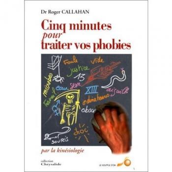 CINQ MINUTES POUR TRAITER VOS PHOBIES PAR LA KINESIOLOGIE