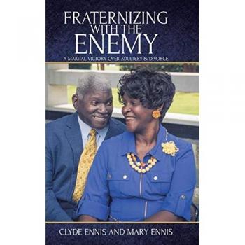 Fraternizing with The Enemy: A Marital Victory over Adultery and Divorce