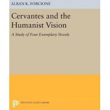 Cervantes and the Humanist Vision: A Study of Four Exemplary Novels