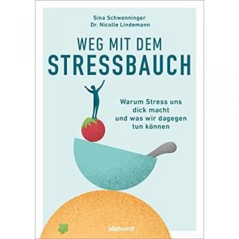 Sina Schwenninger Weg Mit Dem Stressbauch: Warum Uns Stress Dick Macht Und Was Wir Dagegen Tun Können
