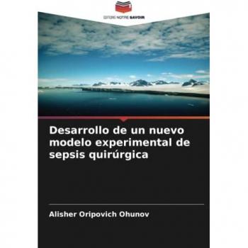 Ohunov, Alisher Oripovich: Desarrollo de un nuevo modelo experimental de sepsis quirúrgica
