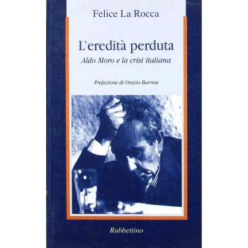 L'eredità perduta. Aldo Moro e la crisi italiana